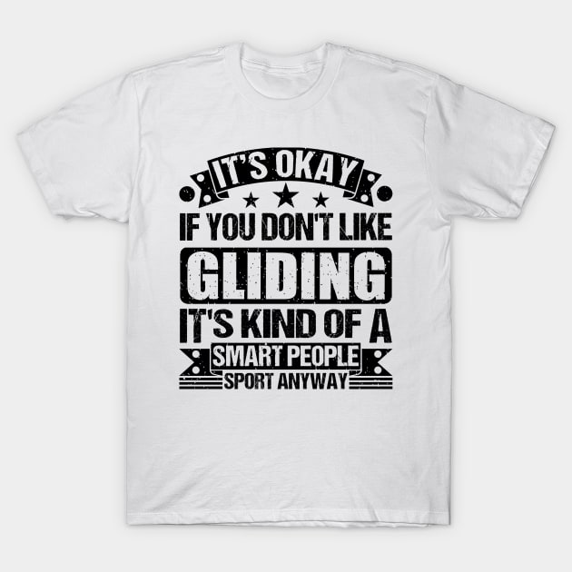 It's Okay If You Don't Like Gliding It's Kind Of A Smart People Sports Anyway Gliding Lover T-Shirt by Benzii-shop 
